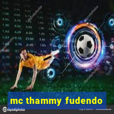 mc thammy fudendo